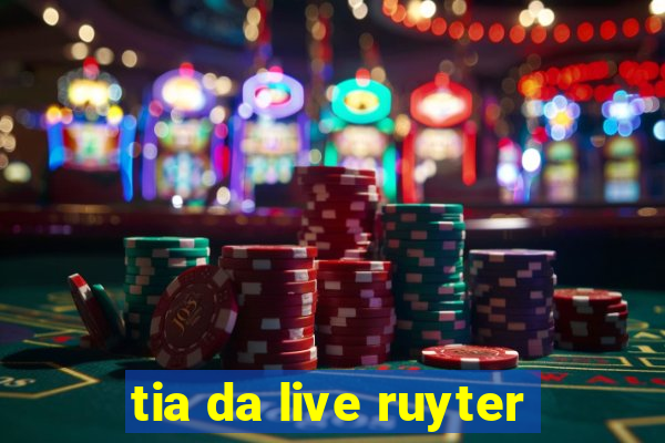 tia da live ruyter